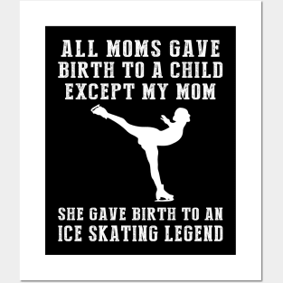 Funny T-Shirt: My Mom, the Ice-skating Legend! All Moms Give Birth to a Child, Except Mine. Posters and Art